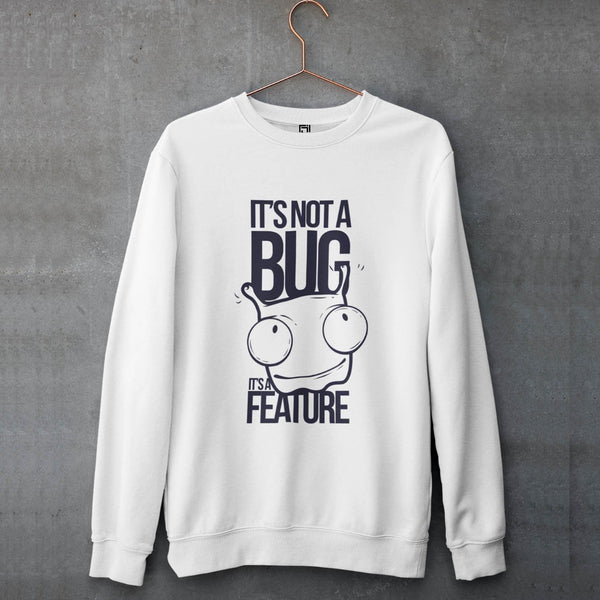 ITS NOT A BUG – SWEATSHIRT