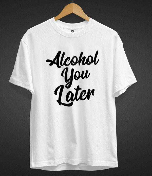 Juxar white cotton t shirt clearance with Alcohol You Later black text print on front