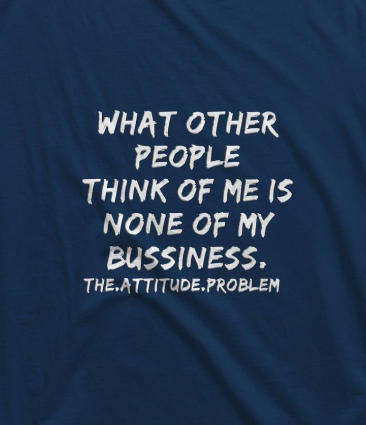 Juxar navy funny quote t-shirt with bold white text saying what other people think is none of my business