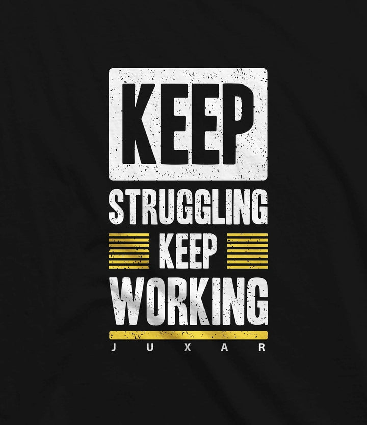 Juxar motivational graphic t-shirt with Keep Struggling Keep Working text design in white and yellow on black